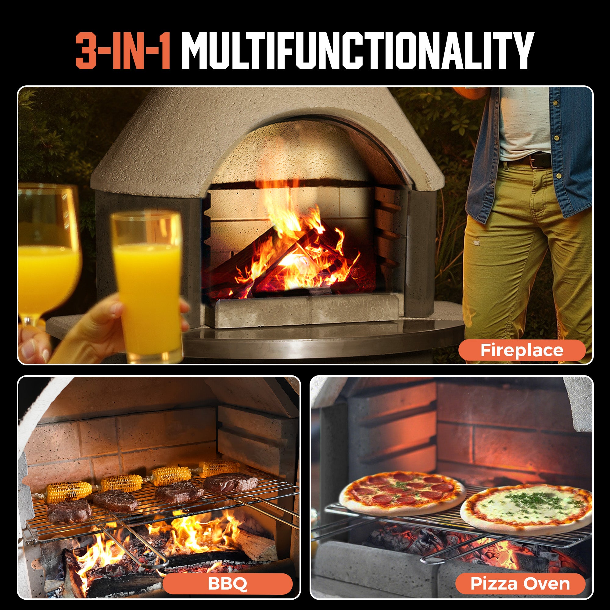 3-IN-1 MULTIFUNCTIONALITY
Fireplace/BBQ/Pizza Oven